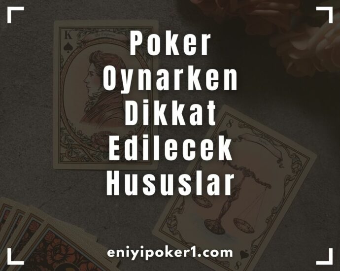Poker Oynarken Dikkat Edilecek Hususlar